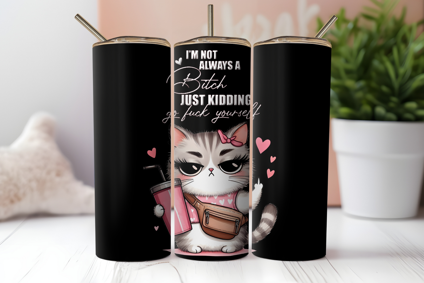 3 Funny Sarcastic Sublimation Tumbler Wraps. Cartoon Cat With Quote..."Im Not Always A Bitch, Just kidding, Go Fuck Yourself."