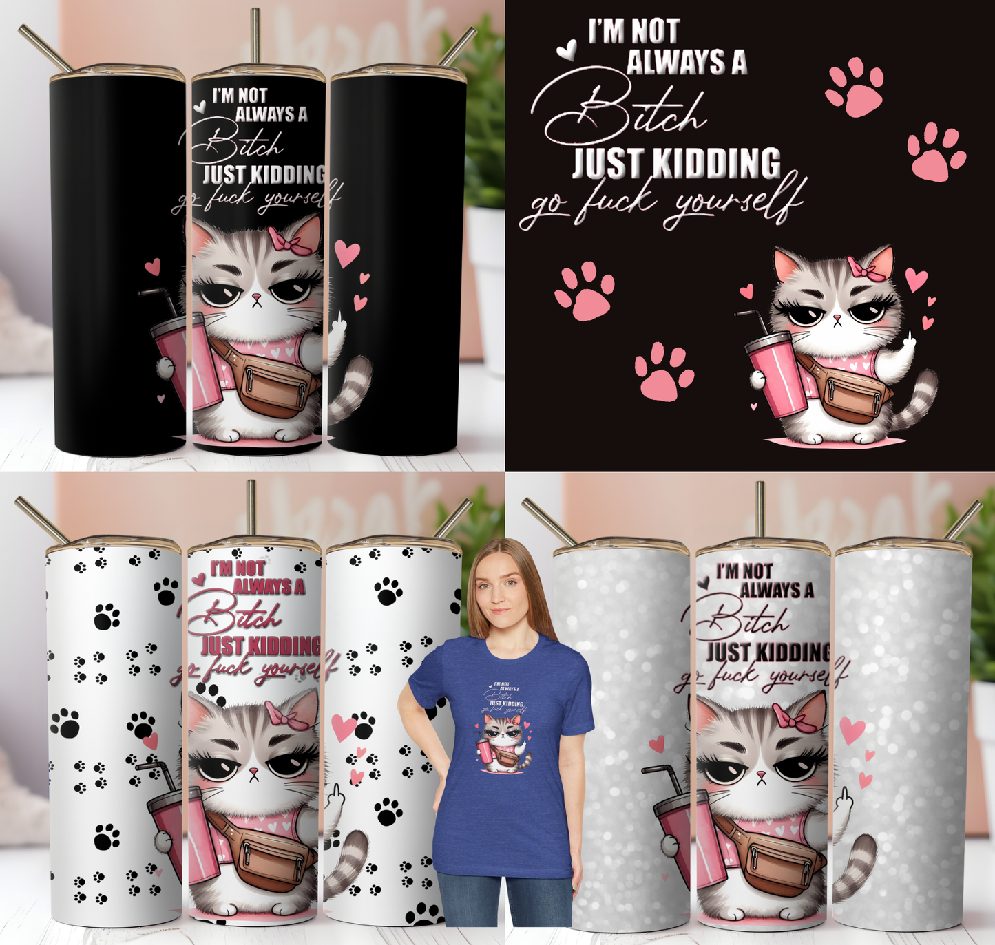 3 Funny Sarcastic Sublimation Tumbler Wraps. Cartoon Cat With Quote..."Im Not Always A Bitch, Just kidding, Go Fuck Yourself."